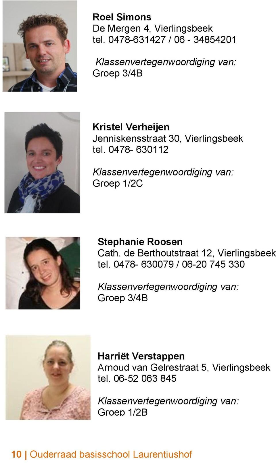 0478-630112 Groep 1/2C Andere Stephanie taken Roosen zijn als volgt verdeeld: Cath. Berthoutstraat 12, Vierlingsbeek tel.