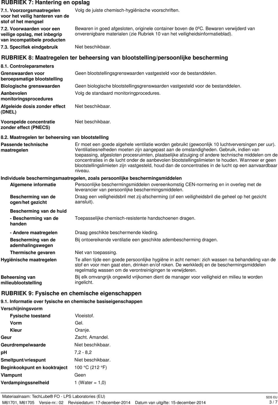 Bewaren verwijderd van onverenigbare materialen (zie Rubriek 10