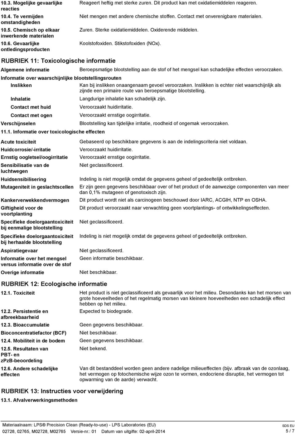 Stikstofoxiden (NOx). RUBRIEK 11: Toxicologische informatie Algemene informatie Beroepsmatige blootstelling aan de stof of het mengsel kan schadelijke effecten veroorzaken.