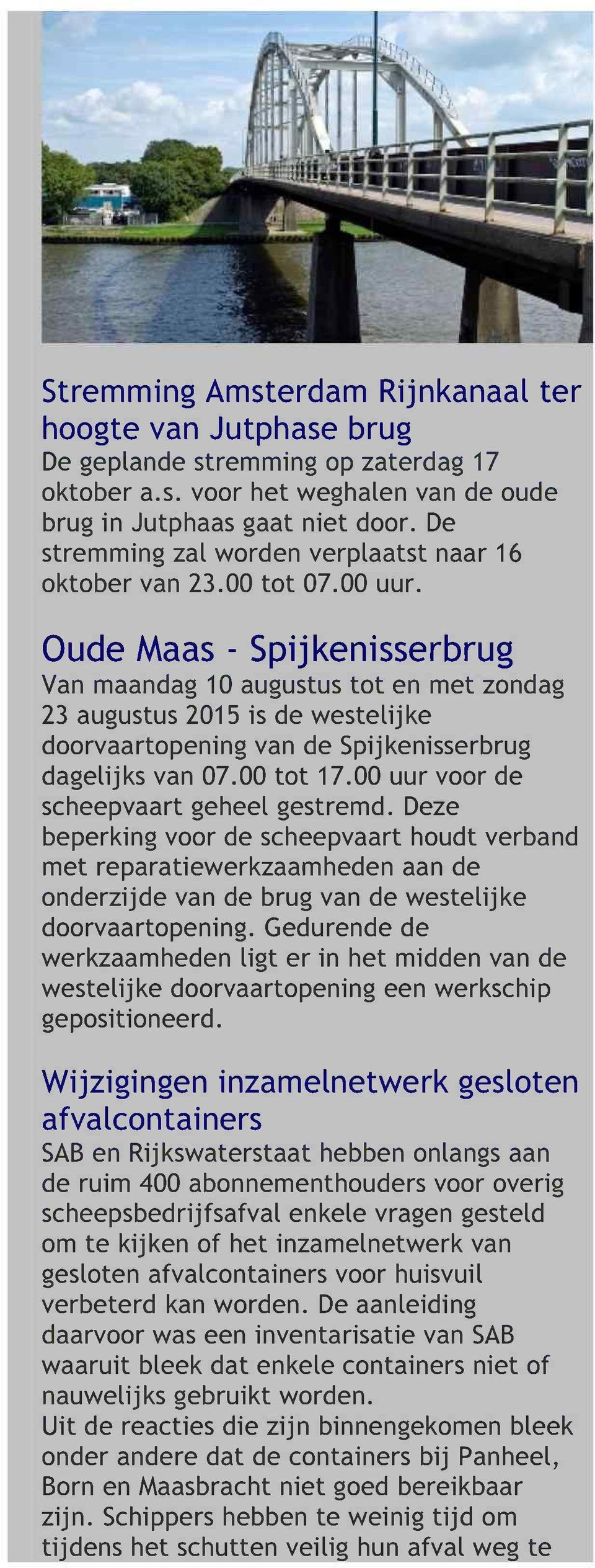 Oude Maas - Spij kenisserbrug Van maandag 10 augustus tot en met zondag 23 augustus 2015 is de westelijke doorvaartopening van de Spijkenisserbrug dagelijks van 07.00 tot 17.