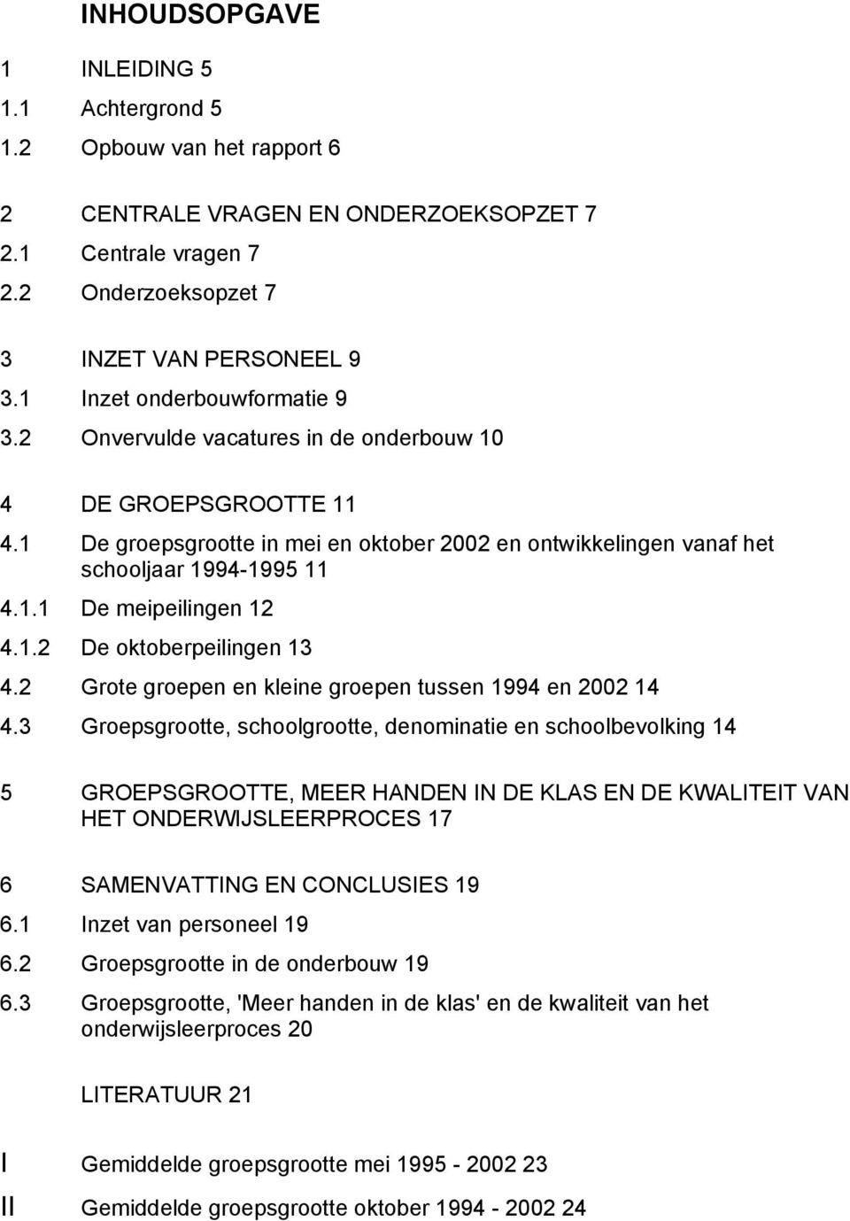 1.2 De oktoberpeilingen 13 4.2 Grote groepen en kleine groepen tussen 1994 en 2002 14 4.