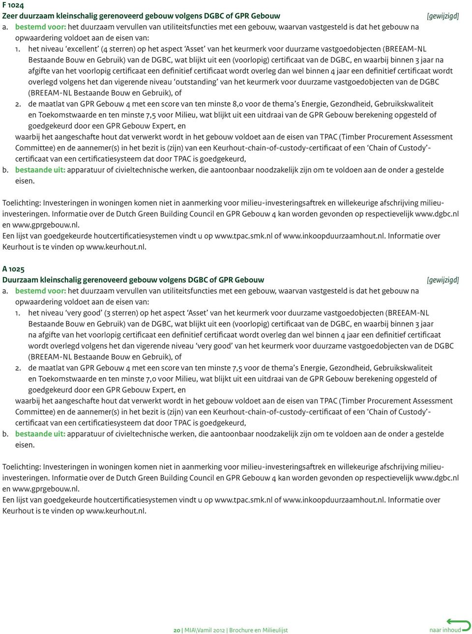 het niveau excellent (4 sterren) op het aspect Asset van het keurmerk voor duurzame vastgoedobjecten (BREEAM-NL Bestaande Bouw en Gebruik) van de DGBC, wat blijkt uit een (voorlopig) certificaat van