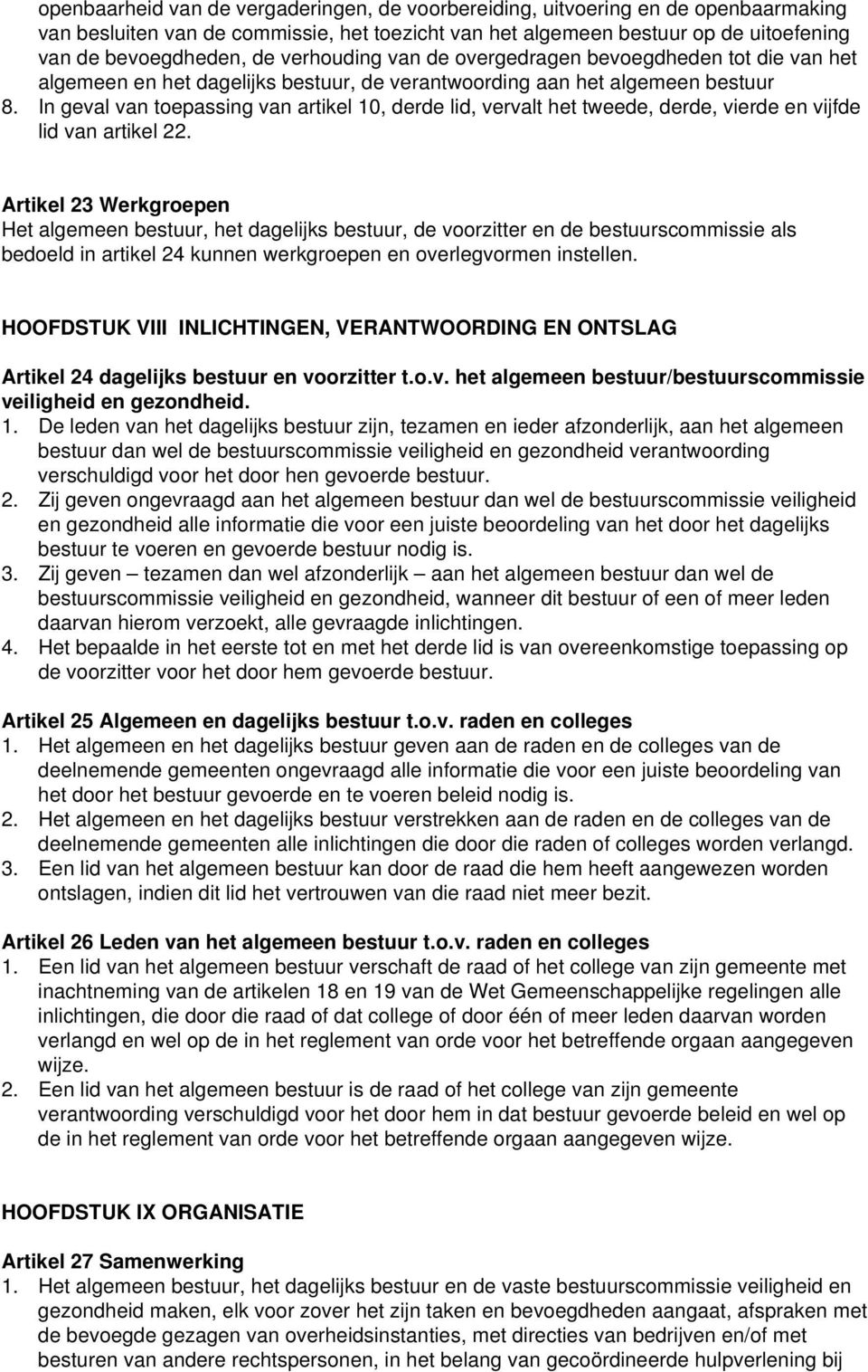 In geval van toepassing van artikel 10, derde lid, vervalt het tweede, derde, vierde en vijfde lid van artikel 22.