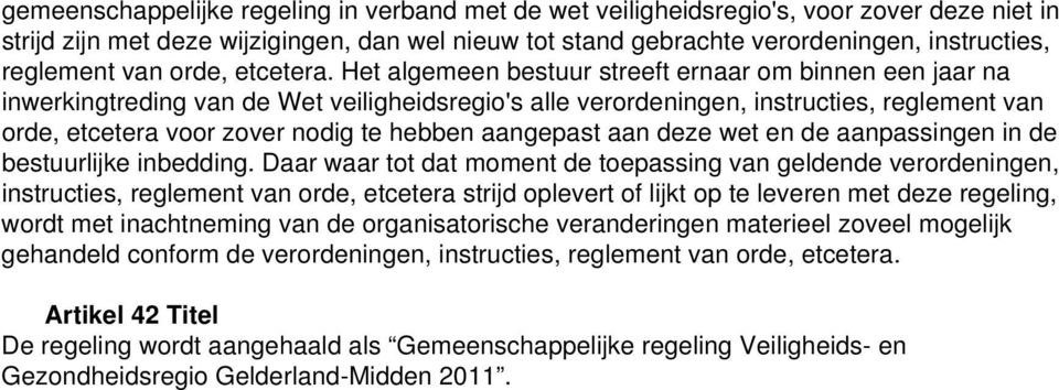 Het algemeen bestuur streeft ernaar om binnen een jaar na inwerkingtreding van de Wet veiligheidsregio's alle verordeningen, instructies, reglement van orde, etcetera voor zover nodig te hebben