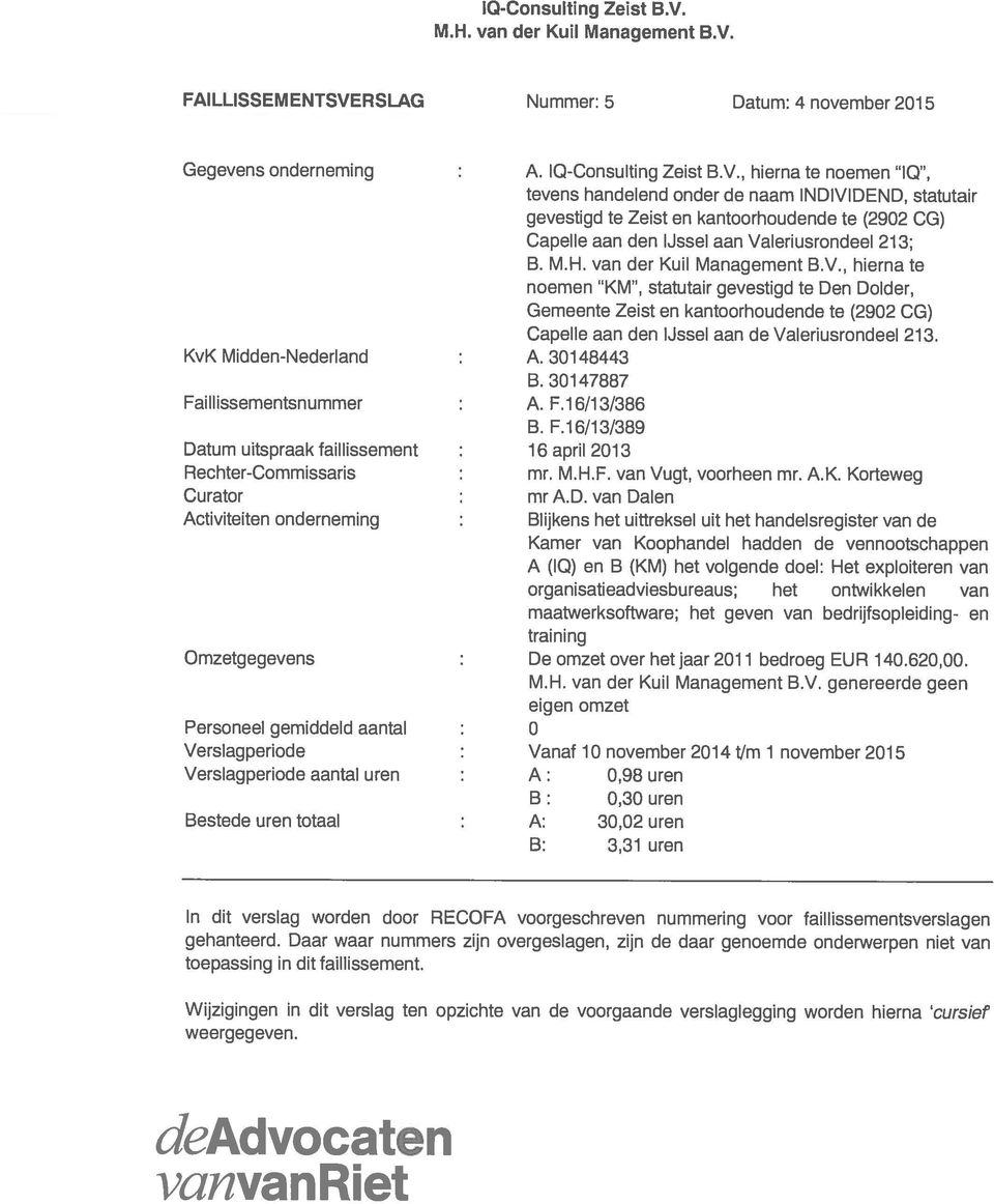 van der Kuil Management B.V., hierna te noemen KM, statutair gevestigd te Den Dolder, Gemeente Zeist en kantoorhoudende te (2902 CG) Capelle aan den IJssel aan de Valeriusrondeel 213.