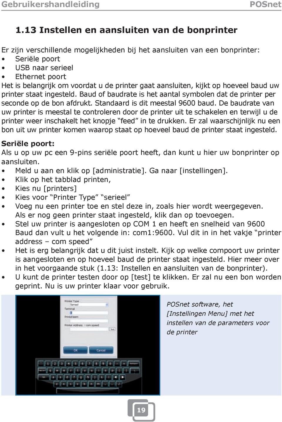 De baudrate van uw printer is meestal te controleren door de printer uit te schakelen en terwijl u de printer weer inschakelt het knopje feed in te drukken.