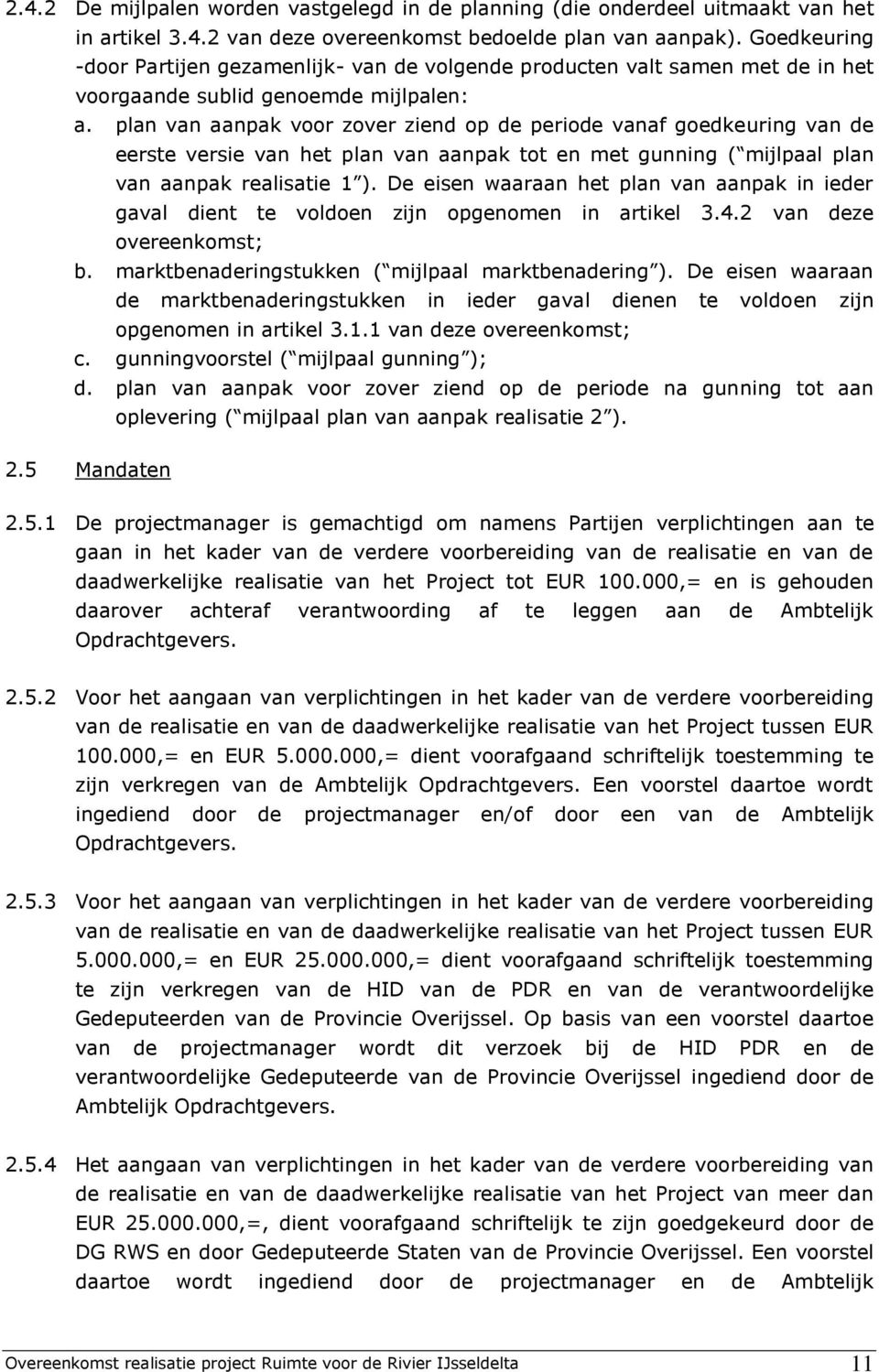 plan van aanpak voor zover ziend op de periode vanaf goedkeuring van de eerste versie van het plan van aanpak tot en met gunning ( mijlpaal plan van aanpak realisatie 1 ).