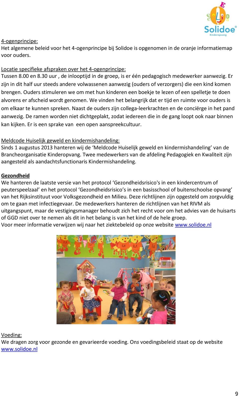 Ouders stimuleren we om met hun kinderen een boekje te lezen of een spelletje te doen alvorens er afscheid wordt genomen.