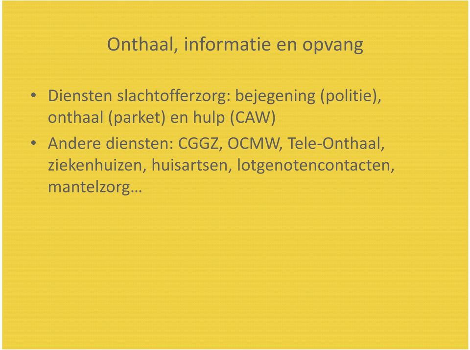 (parket) en hulp (CAW) Andere diensten: CGGZ, OCMW,