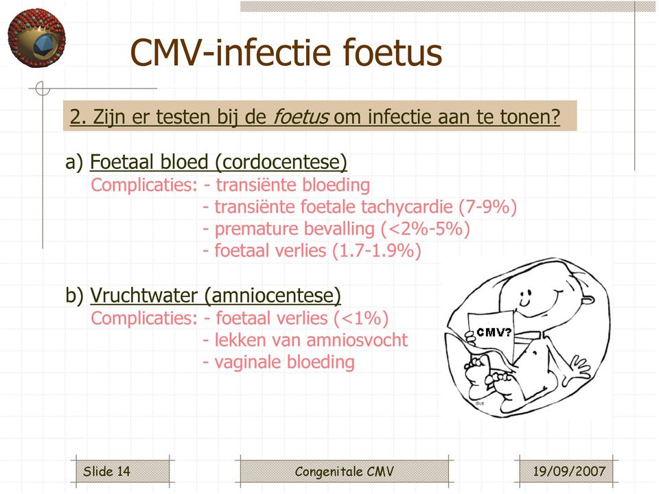 tachycardie (7-9%) - premature bevalling (<2%-5%) - foetaal verlies (1.7-1.