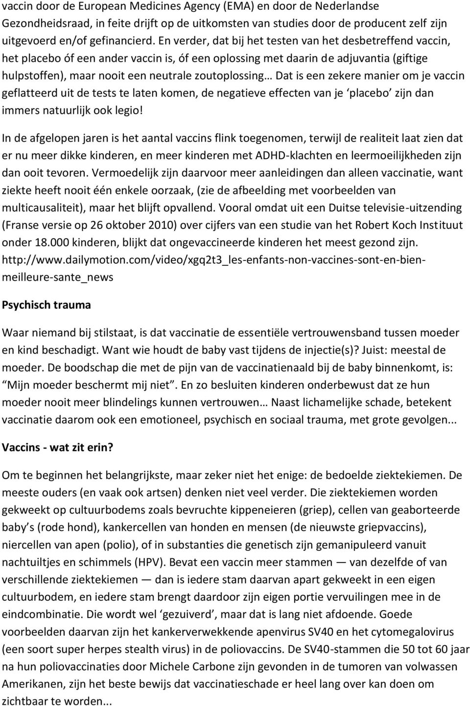 Dat is een zekere manier om je vaccin geflatteerd uit de tests te laten komen, de negatieve effecten van je placebo zijn dan immers natuurlijk ook legio!