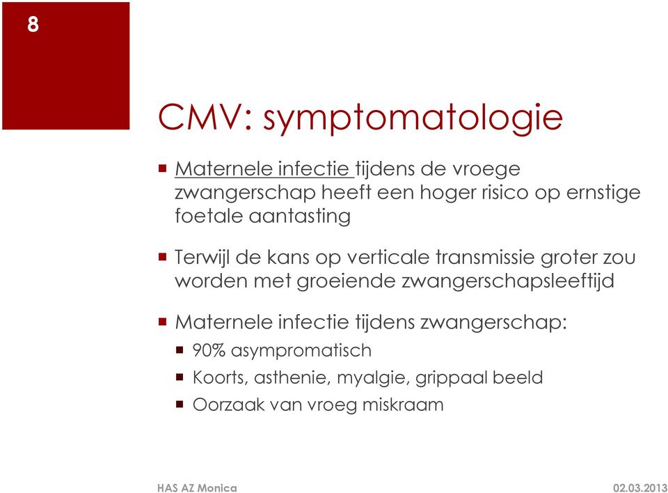 groter zou worden met groeiende zwangerschapsleeftijd Maternele infectie tijdens