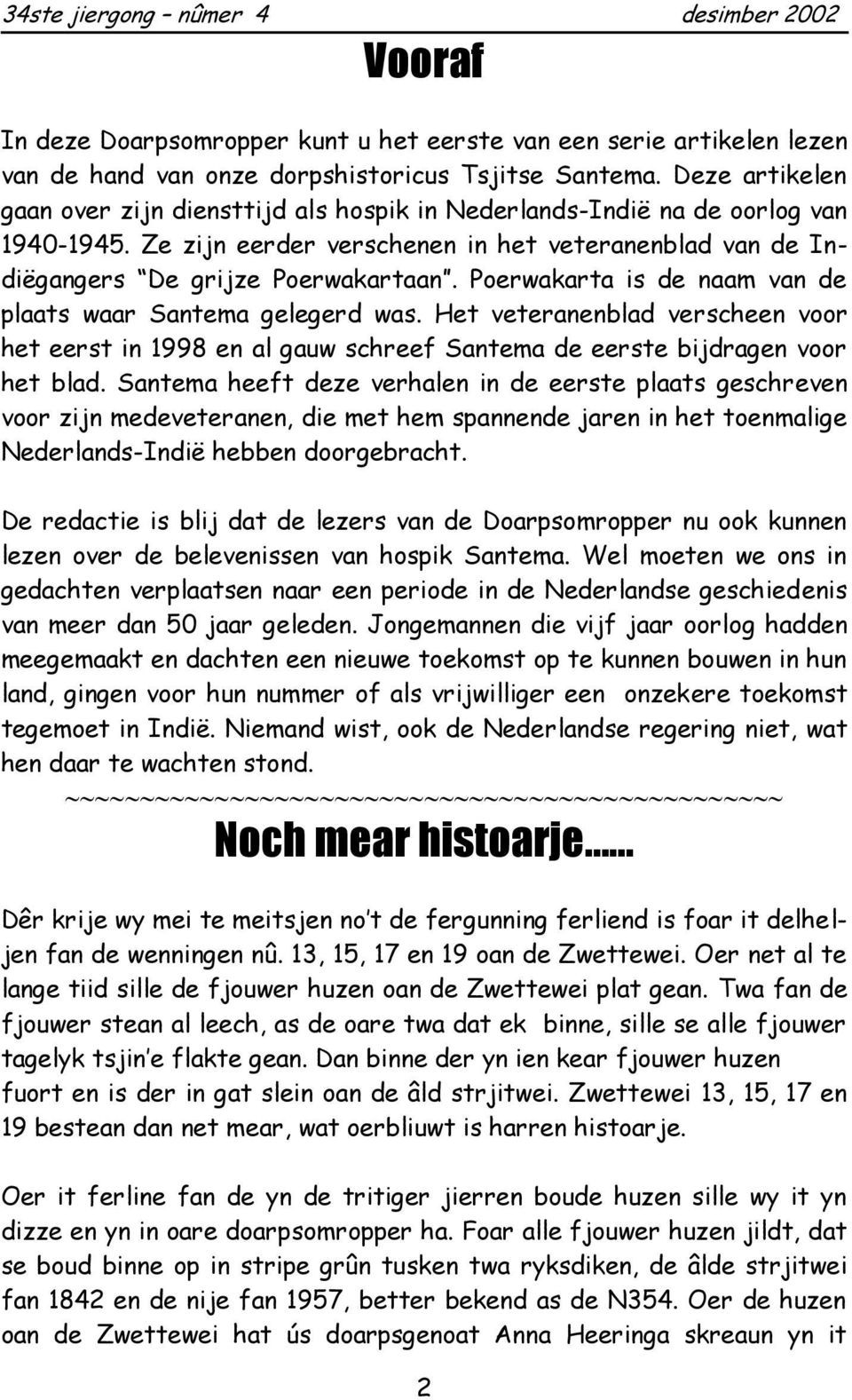 Poerwakarta is de naam van de plaats waar Santema gelegerd was. Het veteranenblad verscheen voor het eerst in 1998 en al gauw schreef Santema de eerste bijdragen voor het blad.