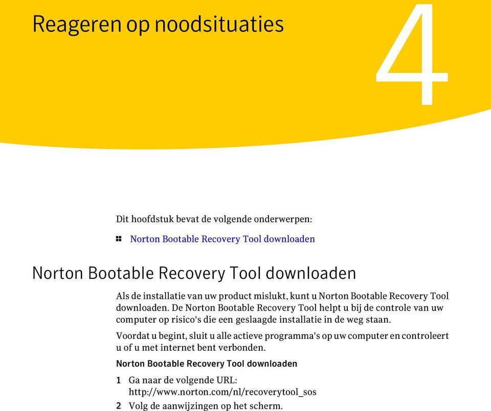 De Norton Bootable Recovery Tool helpt u bij de controle van uw computer op risico's die een geslaagde installatie in de weg staan.