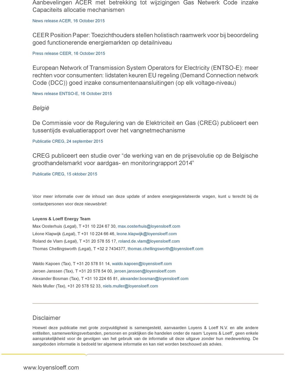 rechten voor consumenten: lidstaten keuren EU regeling (Demand Connection network Code (DCC)) goed inzake consumentenaansluitingen (op elk voltage-niveau) News release ENTSO-E, 16 October 2015 België