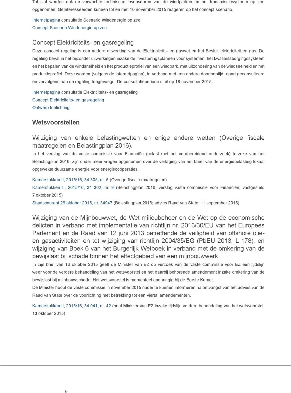 Internetpagina consultatie Scenario Windenergie op zee Concept Scenario Windenergie op zee Concept Elektriciteits- en gasregeling Deze concept regeling is een nadere uitwerking van de Elektriciteits-