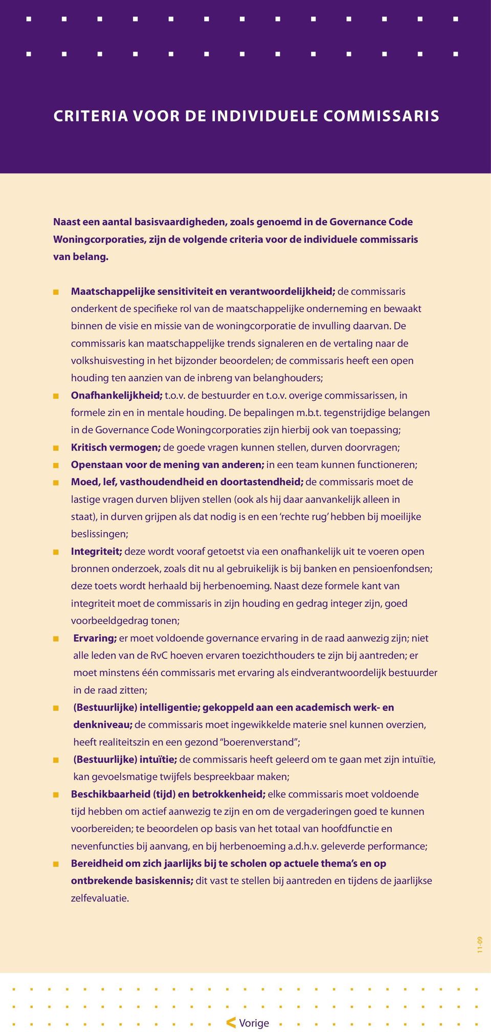 Maatschappelijke sensitiviteit en verantwoordelijkheid; de commissaris onderkent de specifieke rol van de maatschappelijke onderneming en bewaakt binnen de visie en missie van de woningcorporatie de