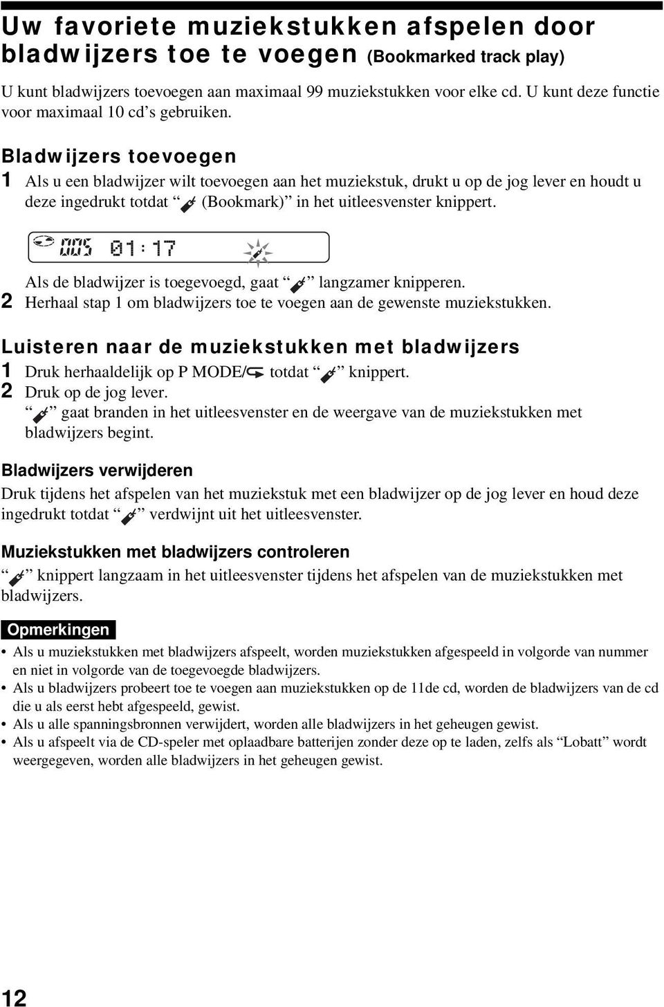 Bladwijzers toevoegen 1 Als u een bladwijzer wilt toevoegen aan het muziekstuk, drukt u op de jog lever en houdt u deze ingedrukt totdat (Bookmark) in het uitleesvenster knippert.