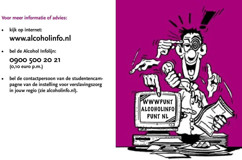 nl bel de Alcohol Infolijn: 0900 500 20 21 (0,10 euro p.m.