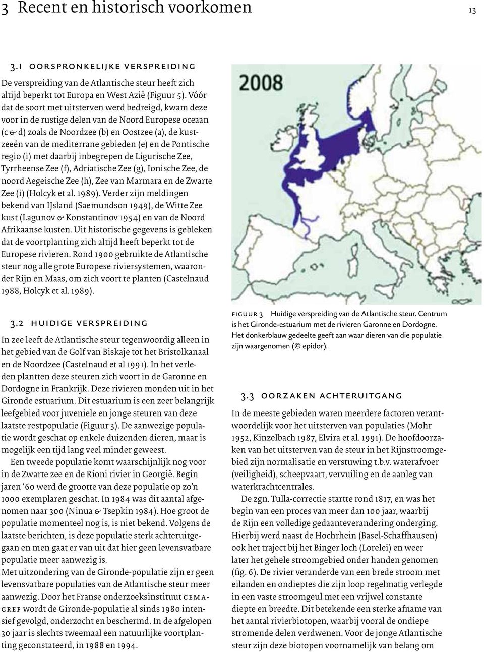 (e) en de Pontische regio (i) met daarbij inbegrepen de Ligurische Zee, Tyrrheense Zee (f), Adriatische Zee (g), Ionische Zee, de noord Aegeische Zee (h), Zee van Marmara en de Zwarte Zee (i) (Holcyk