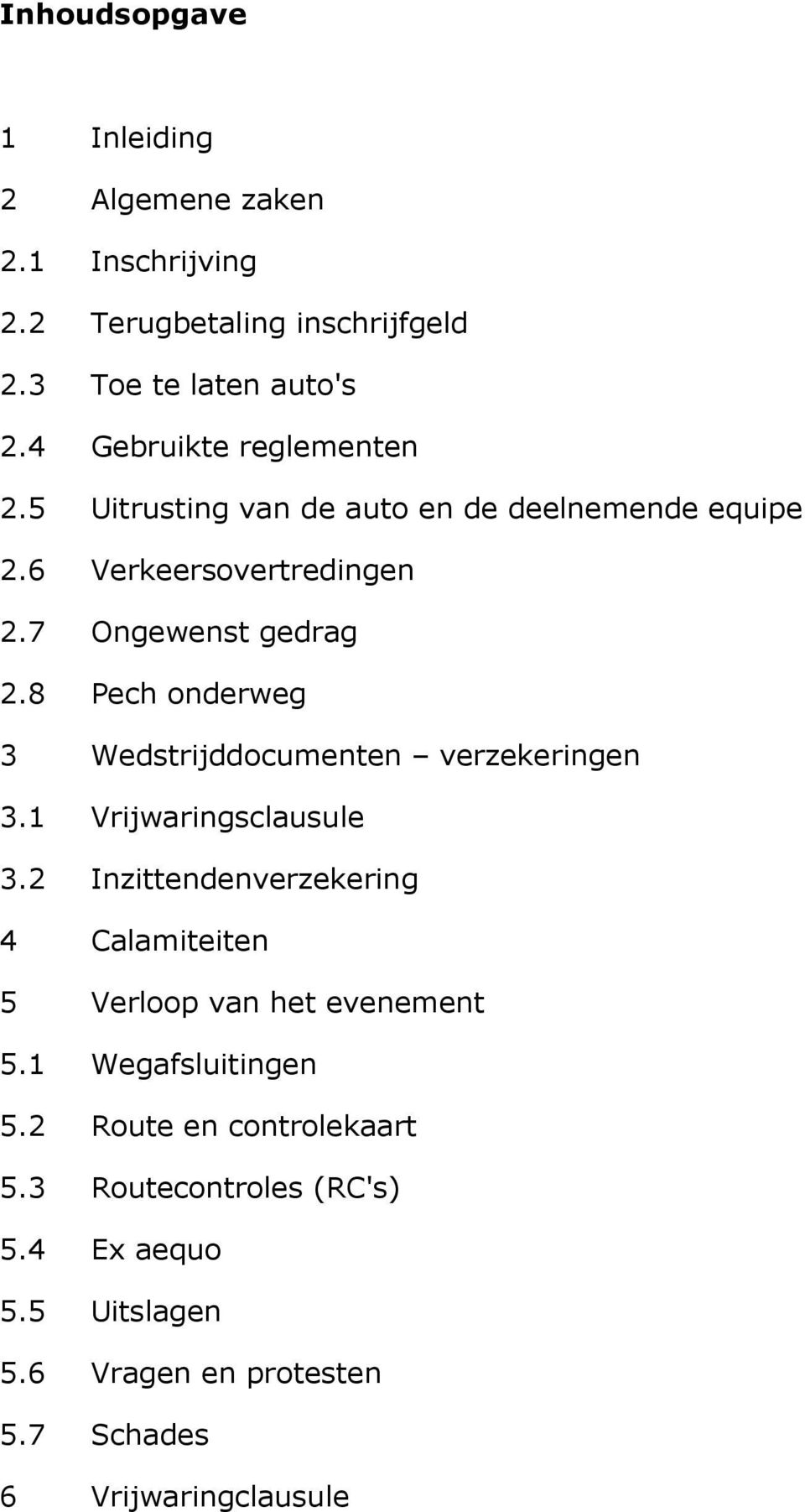 8 Pech onderweg 3 Wedstrijddocumenten verzekeringen 3.1 Vrijwaringsclausule 3.