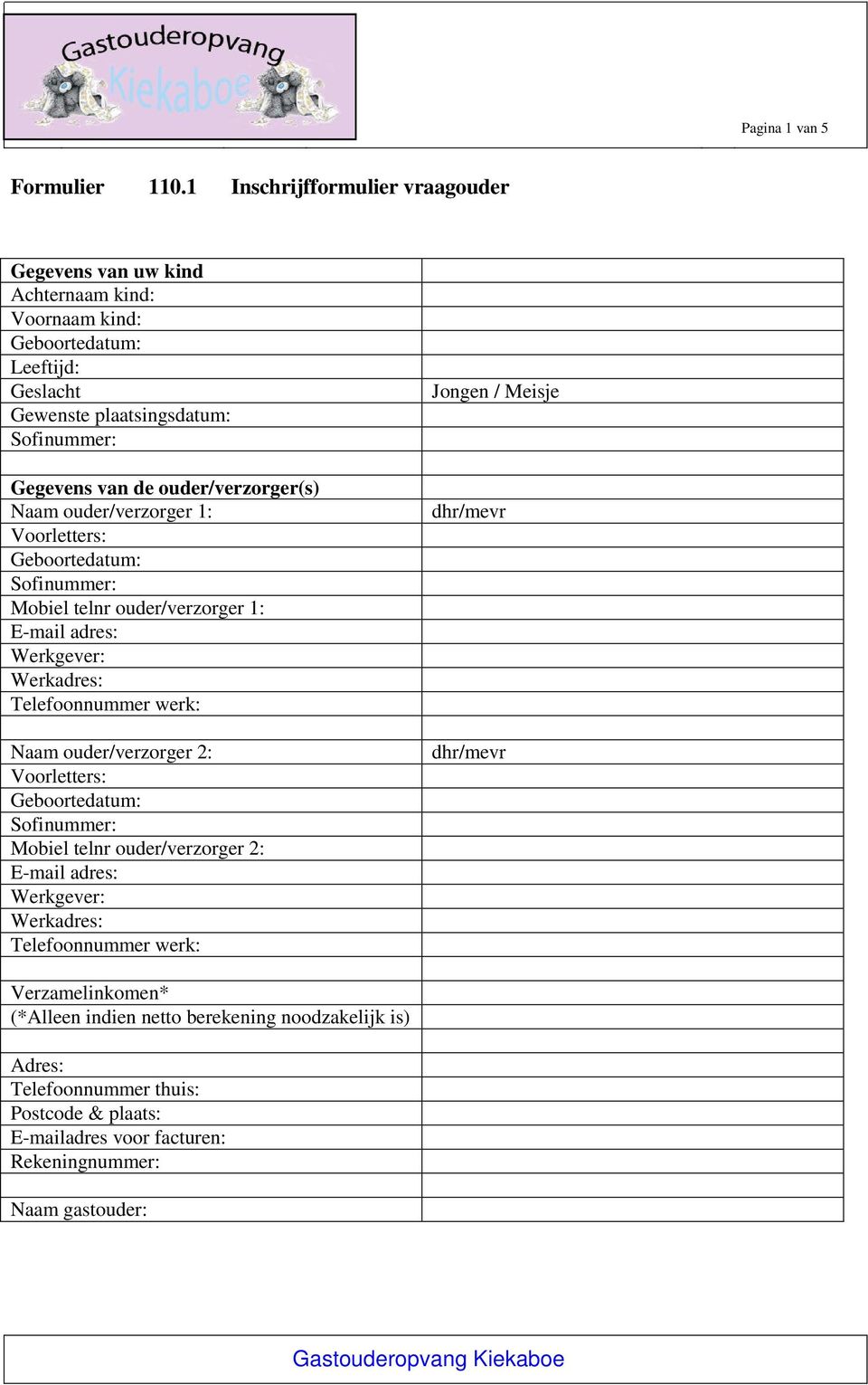 Naam ouder/verzorger 1: Voorletters: Mobiel telnr ouder/verzorger 1: E-mail adres: Werkgever: Werkadres: Telefoonnummer werk: Naam ouder/verzorger 2: Voorletters: