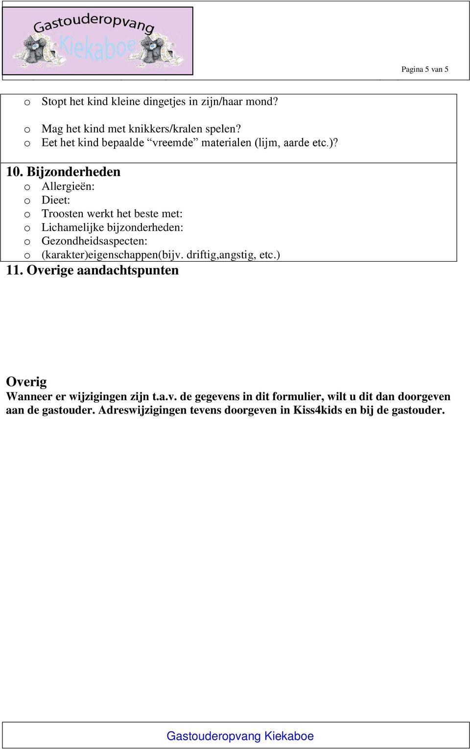 Bijzonderheden o Allergieën: o Dieet: o Troosten werkt het beste met: o Lichamelijke bijzonderheden: o Gezondheidsaspecten: o