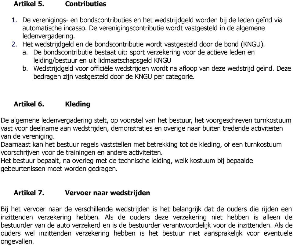 Wedstrijdgeld voor officiële wedstrijden wordt na afloop van deze wedstrijd geïnd. Deze bedragen zijn vastgesteld door de KNGU per categorie. Artikel 6.