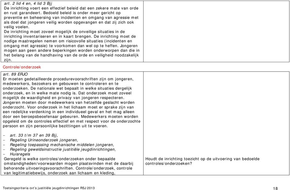 De inrichting moet zoveel mogelijk de onveilige situaties in de inrichting inventariseren en in kaart brengen.