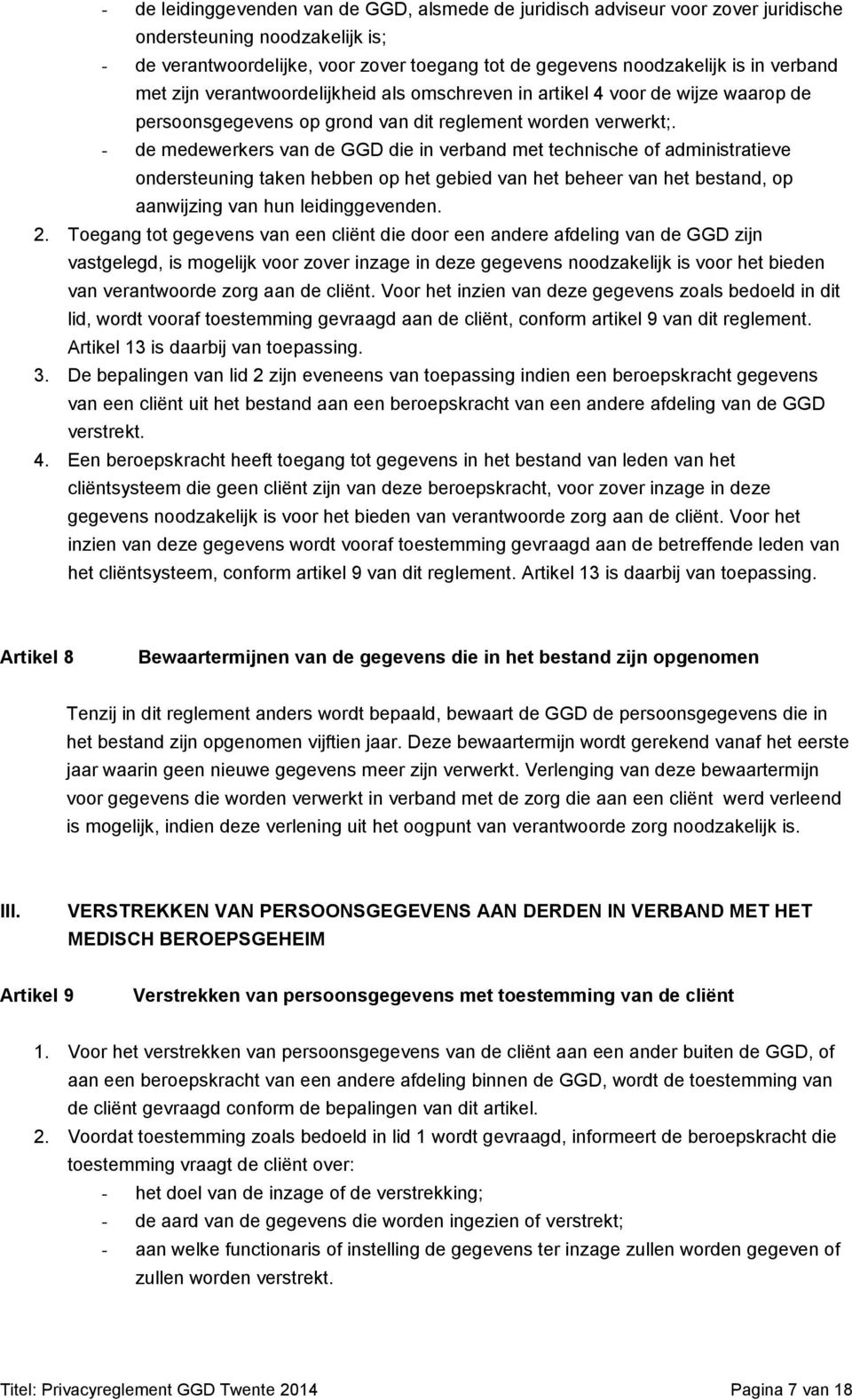 - de medewerkers van de GGD die in verband met technische of administratieve ondersteuning taken hebben op het gebied van het beheer van het bestand, op aanwijzing van hun leidinggevenden. 2.