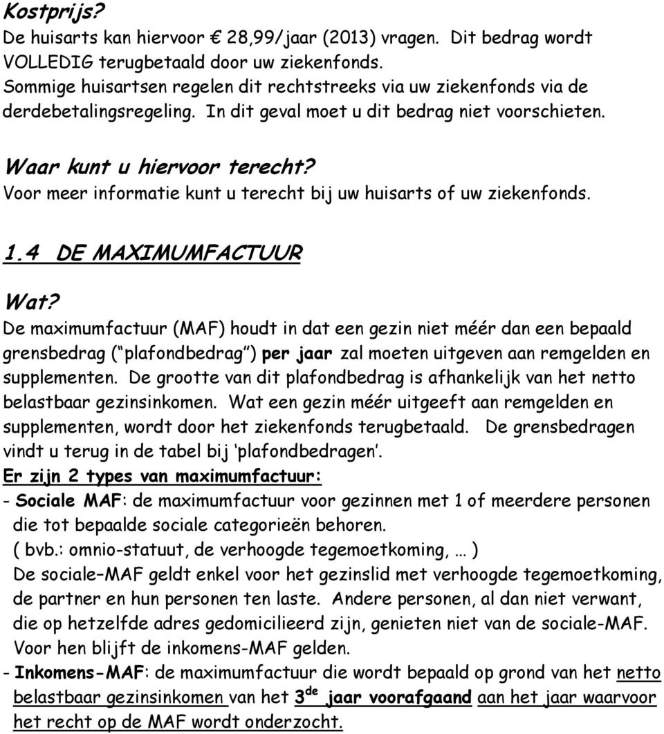 Voor meer informatie kunt u terecht bij uw huisarts of uw ziekenfonds. 1.4 DE MAXIMUMFACTUUR Wat?