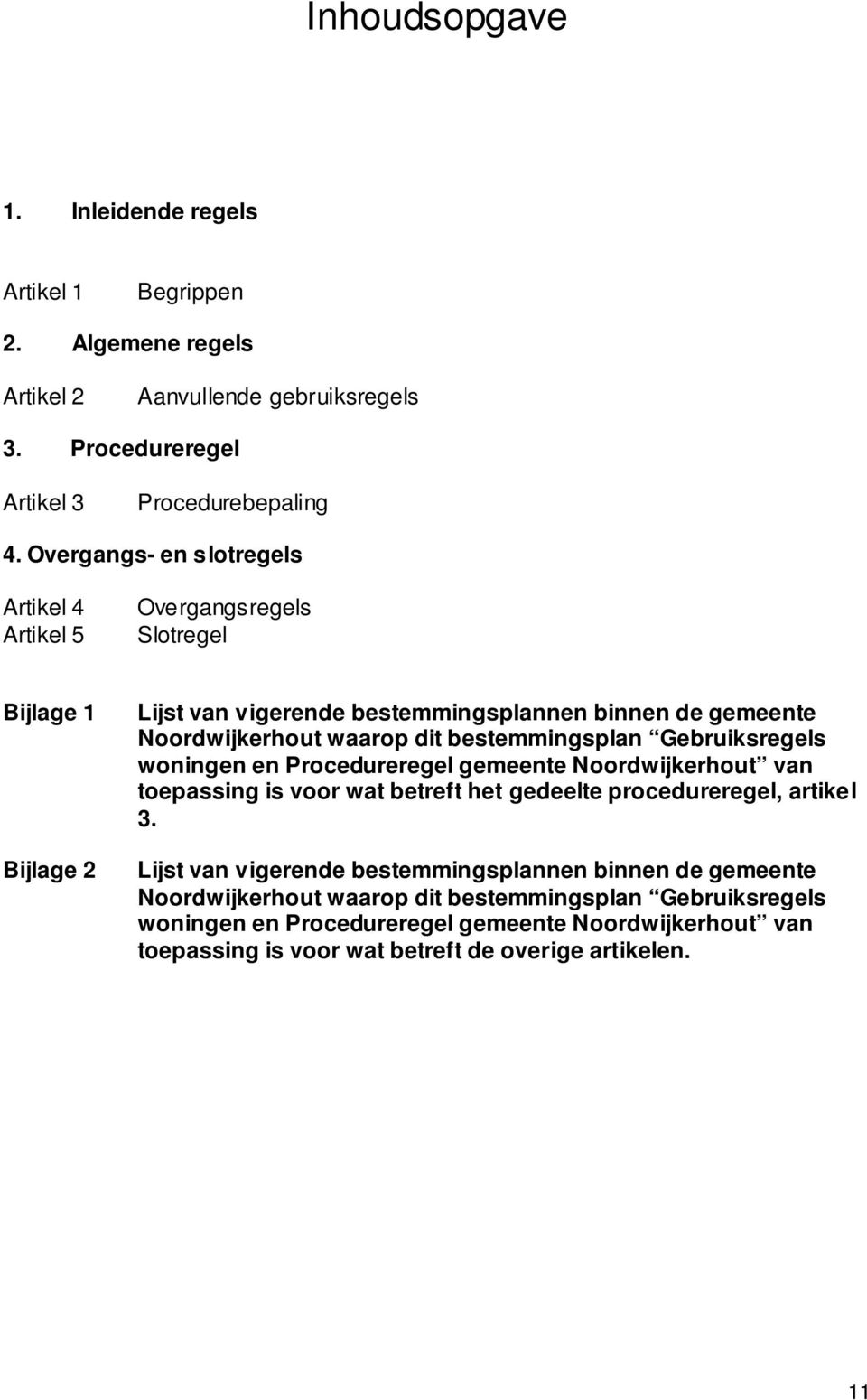 bestemmingsplan Gebruiksregels woningen en Procedureregel gemeente Noordwijkerhout van toepassing is voor wat betreft het gedeelte procedureregel, artikel 3.