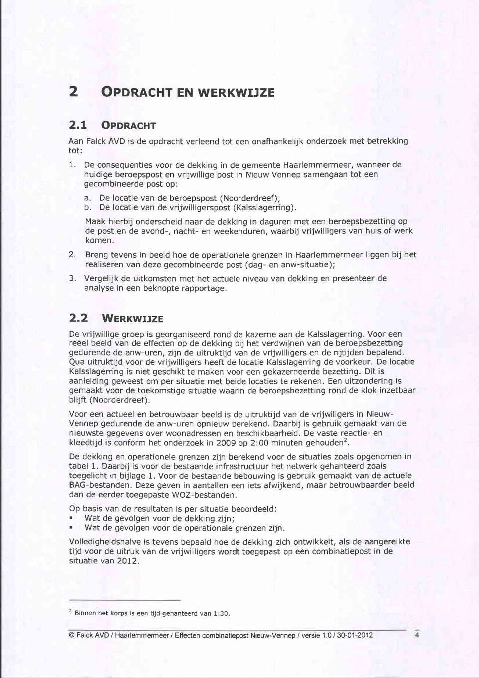 De locatie van de beroepspost (Noorderdreef); b. De locatie van de vrijwilligerspost (Kalsslagerring).