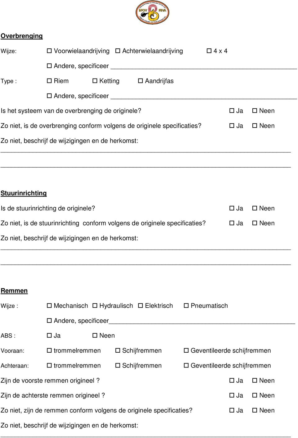 Ja Neen Zo niet, is de stuurinrichting conform volgens de originele specificaties?