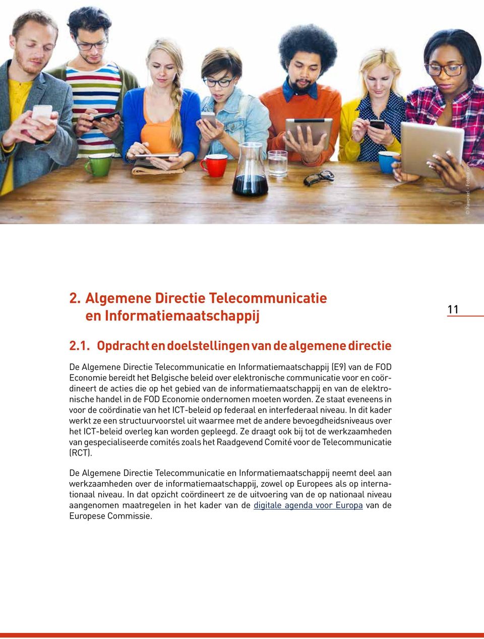 2.1. Opdracht en doelstellingen van de algemene directie De Algemene Directie Telecommunicatie en Informatiemaatschappij (E9) van de FOD Economie bereidt het Belgische beleid over elektronische