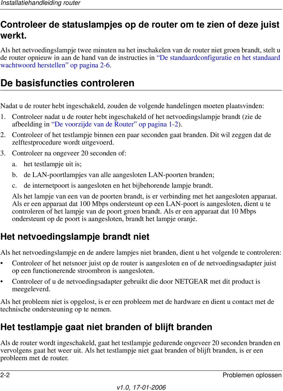 wachtwoord herstellen op pagina 2-6. De basisfuncties controleren Nadat u de router hebt ingeschakeld, zouden de volgende handelingen moeten plaatsvinden: 1.