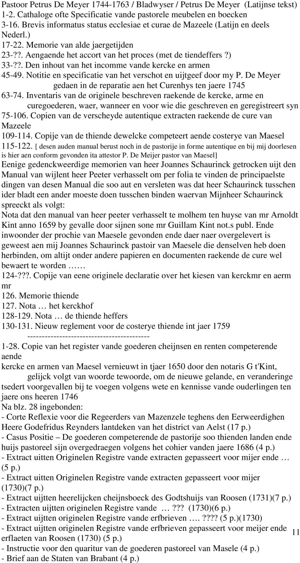 ?. Den inhout van het incomme vande kercke en armen 45-49. Notitie en specificatie van het verschot en uijtgeef door my P. De Meyer gedaen in de reparatie aen het Curenhys ten jaere 1745 63-74.