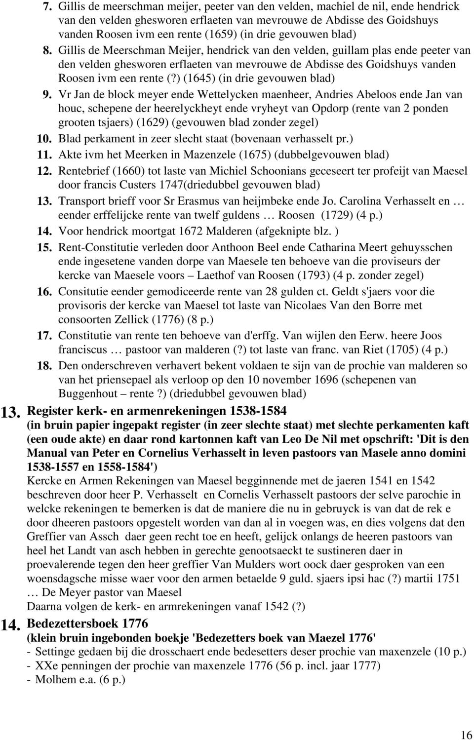 Gillis de Meerschman Meijer, hendrick van den velden, guillam plas ende peeter van den velden ghesworen erflaeten van mevrouwe de Abdisse des Goidshuys vanden Roosen ivm een rente (?