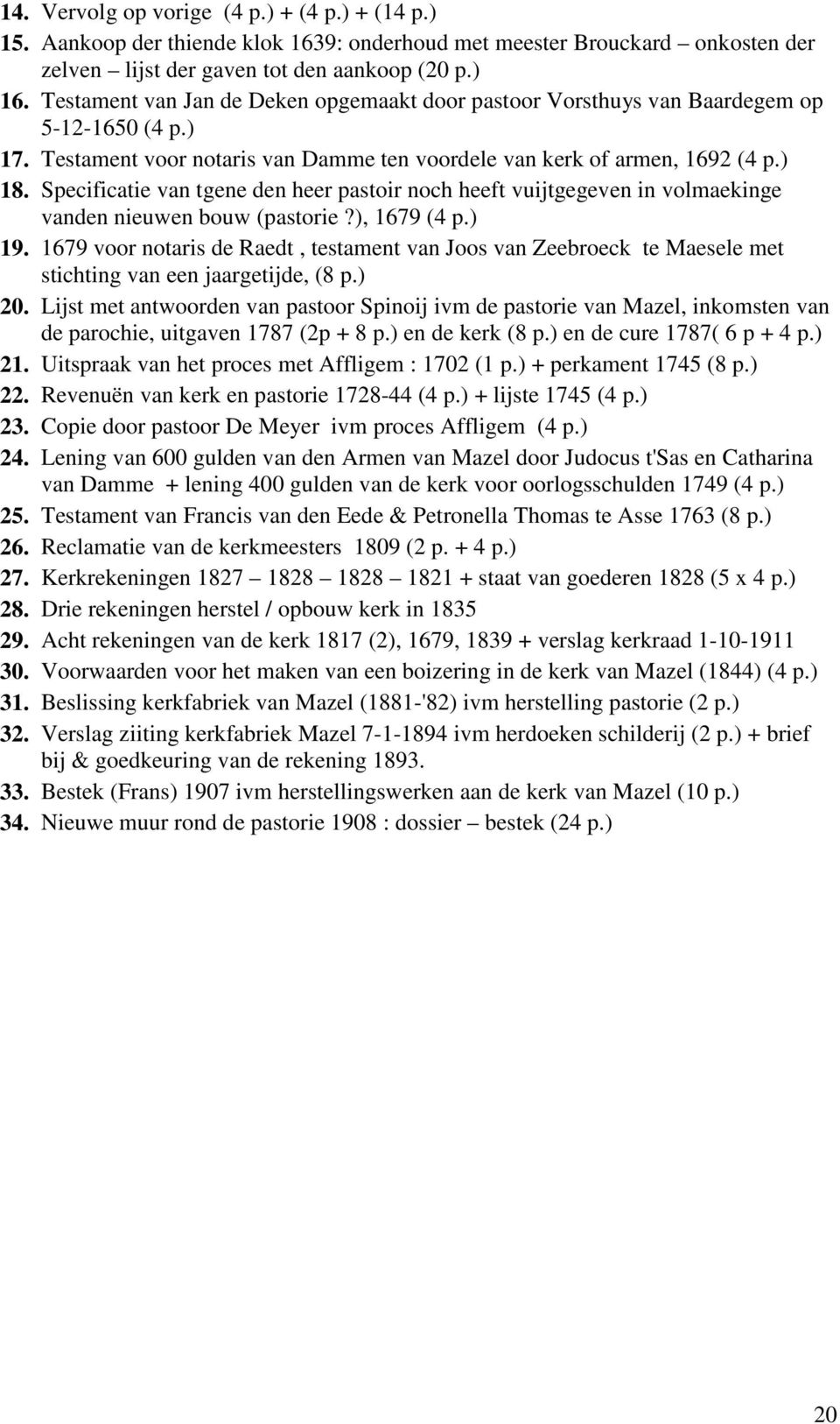 Specificatie van tgene den heer pastoir noch heeft vuijtgegeven in volmaekinge vanden nieuwen bouw (pastorie?), 1679 (4 p.) 19.
