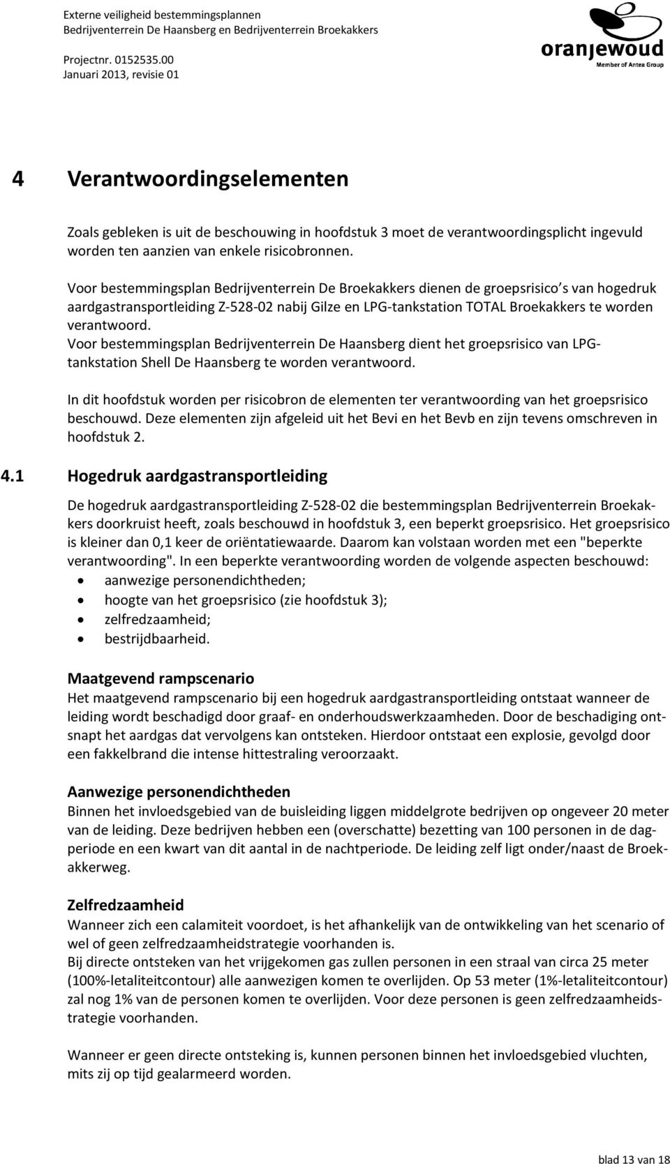 Voor bestemmingsplan Bedrijventerrein De Haansberg dient het groepsrisico van LPGtankstation Shell De Haansberg te worden verantwoord.