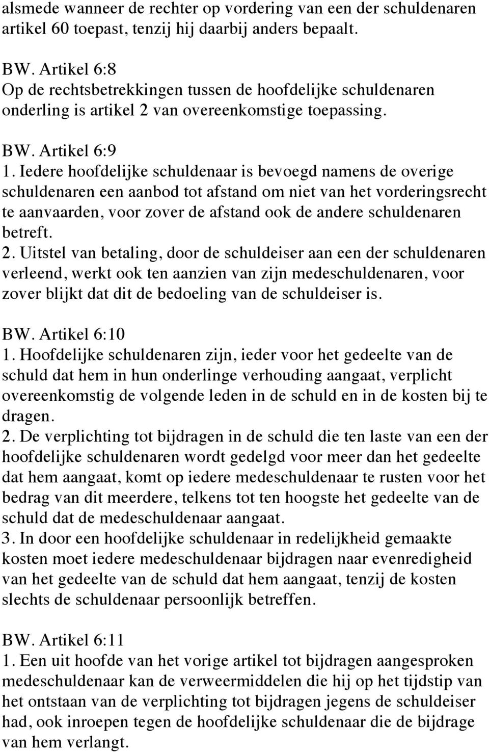 Iedere hoofdelijke schuldenaar is bevoegd namens de overige schuldenaren een aanbod tot afstand om niet van het vorderingsrecht te aanvaarden, voor zover de afstand ook de andere schuldenaren betreft.