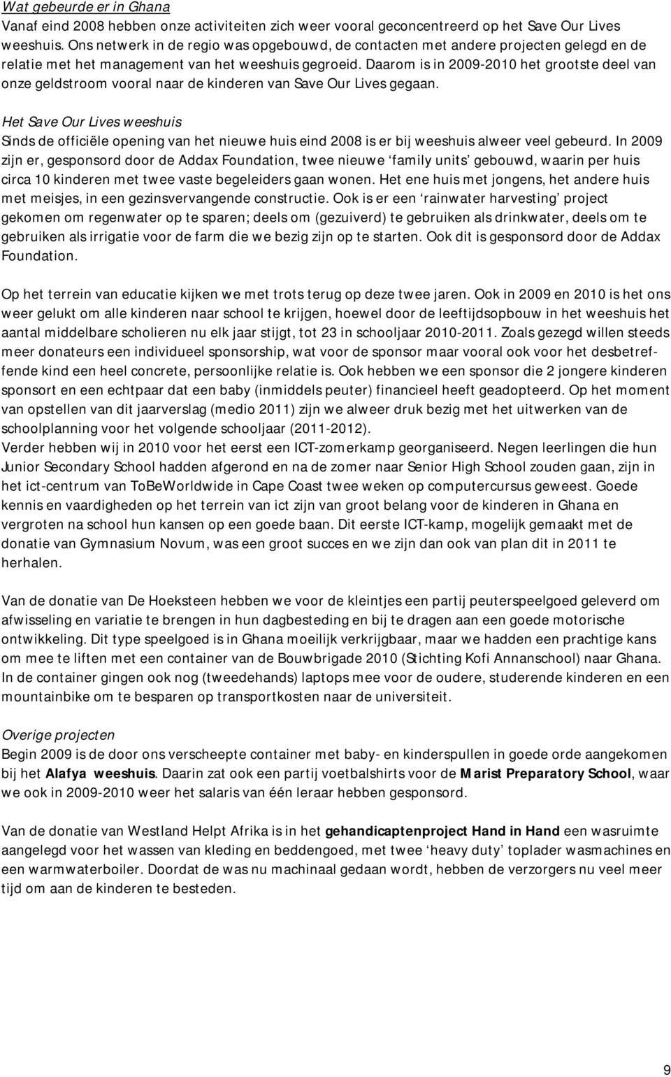 Daarom is in 2009-2010 het grootste deel van onze geldstroom vooral naar de kinderen van Save Our Lives gegaan.