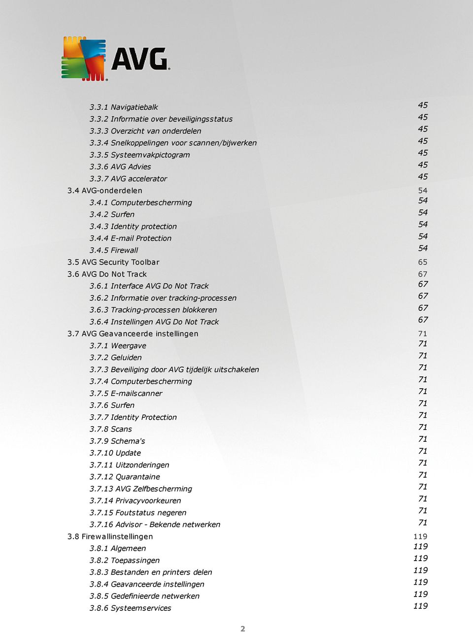 6 AVG Do Not Track 67 3.6.1 Interface AVG Do Not Track 67 3.6.2 Informatie over tracking-processen 67 3.6.3 Tracking-processen blokkeren 67 3.6.4 Instellingen AVG Do Not Track 67 3.