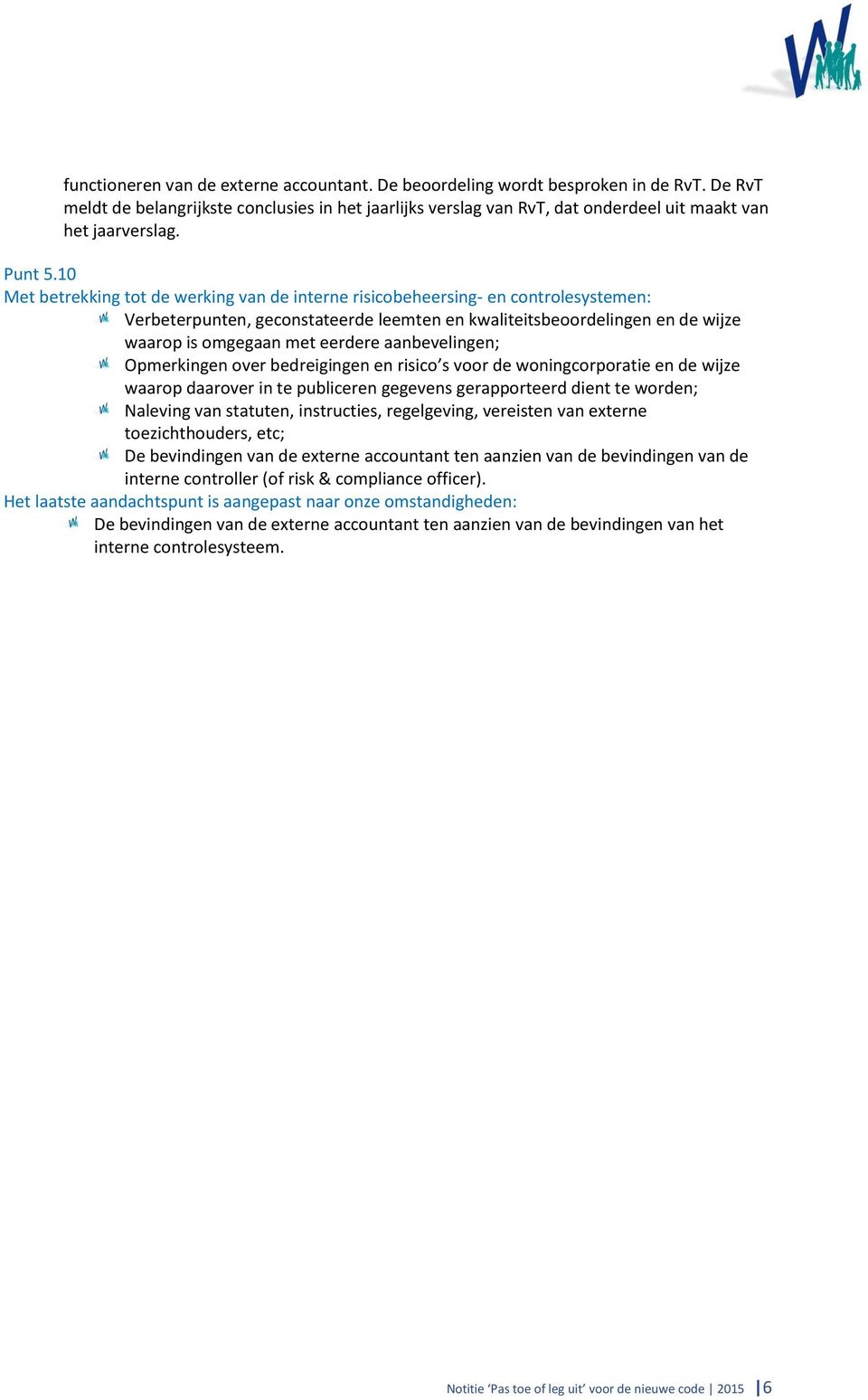 10 Met betrekking tot de werking van de interne risicobeheersing- en controlesystemen: Verbeterpunten, geconstateerde leemten en kwaliteitsbeoordelingen en de wijze waarop is omgegaan met eerdere