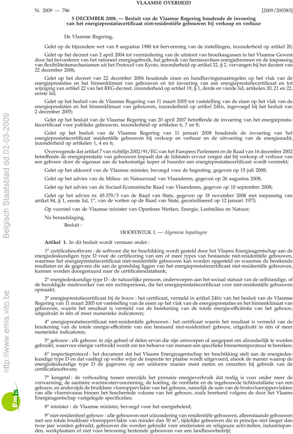 wet van 8 augustus 1980 tot hervorming van de instellingen, inzonderheid op artikel 20; Gelet op het decreet van 2 april 2004 tot vermindering van de uitstoot van broeikasgassen in het Vlaamse Gewest