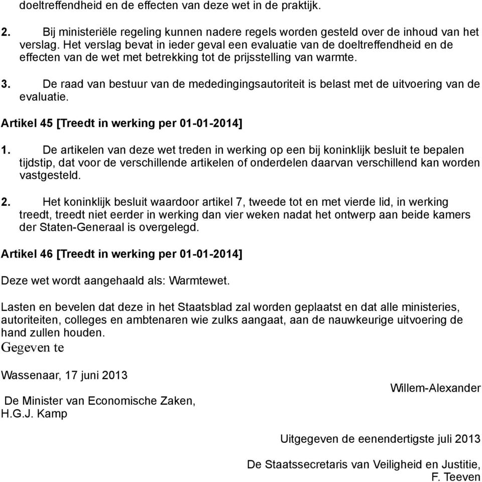 De raad van bestuur van de mededingingsautoriteit is belast met de uitvoering van de evaluatie. Artikel 45 [Treedt in werking per 01-01-2014] 1.