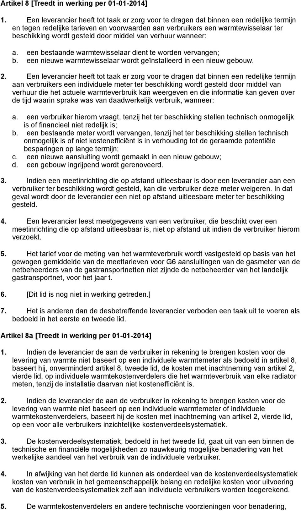 door middel van verhuur wanneer: a. een bestaande warmtewisselaar dient te worden vervangen; b. een nieuwe warmtewisselaar wordt geïnstalleerd in een nieuw gebouw. 2.