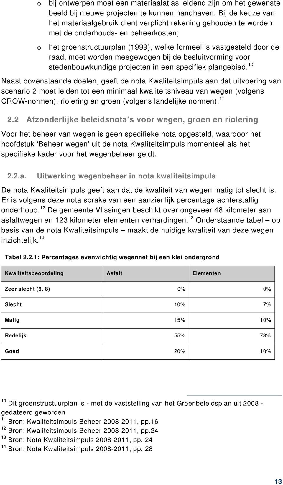 worden meegewogen bij de besluitvorming voor stedenbouwkundige projecten in een specifiek plangebied.