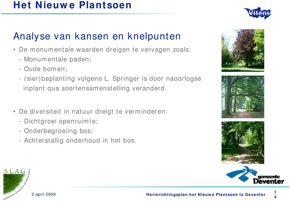 Springer is door naoorlogse inplant qua soortensamenstelling veranderd.