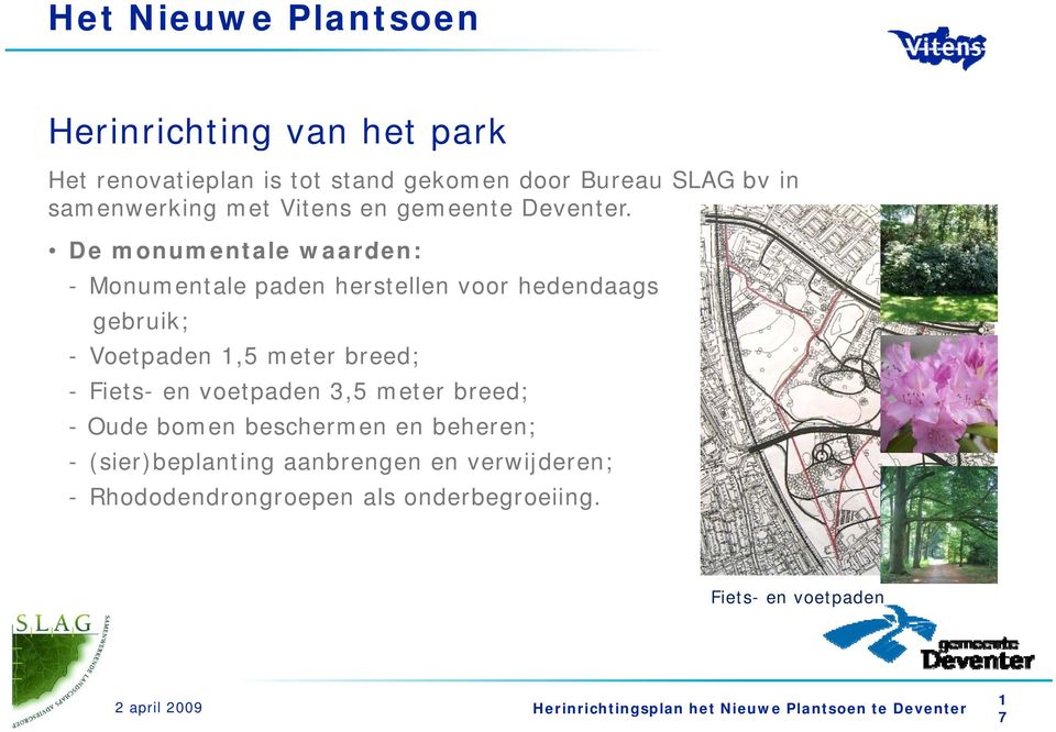 De monumentale waarden: - Monumentale paden herstellen voor hedendaags gebruik; - Voetpaden 1,5 meter